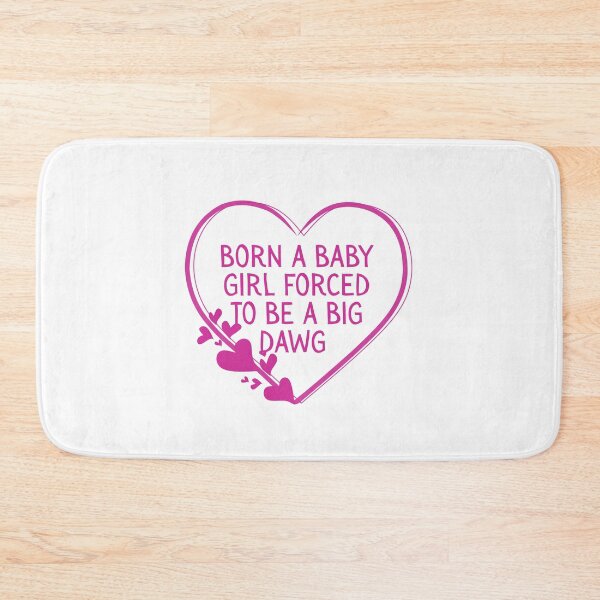 Item preview, Born a baby girl forced to be a big dawg designed and sold by Dondonmart.