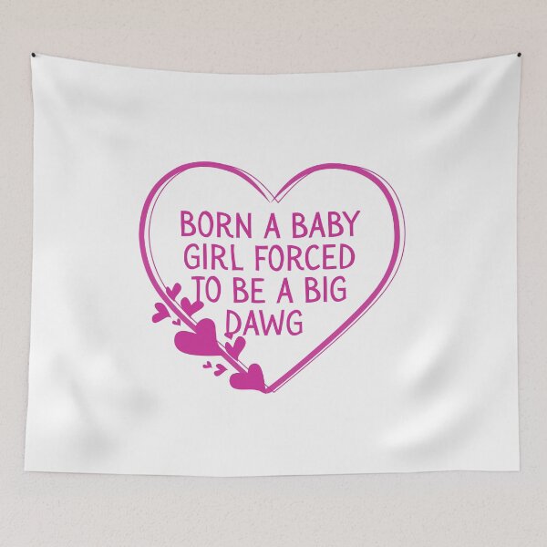 Item preview, Born a baby girl forced to be a big dawg designed and sold by Dondonmart.