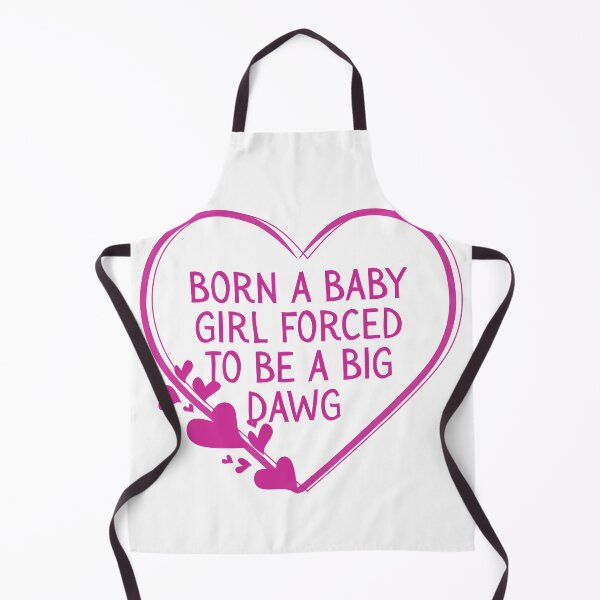 Item preview, Born a baby girl forced to be a big dawg designed and sold by Dondonmart.