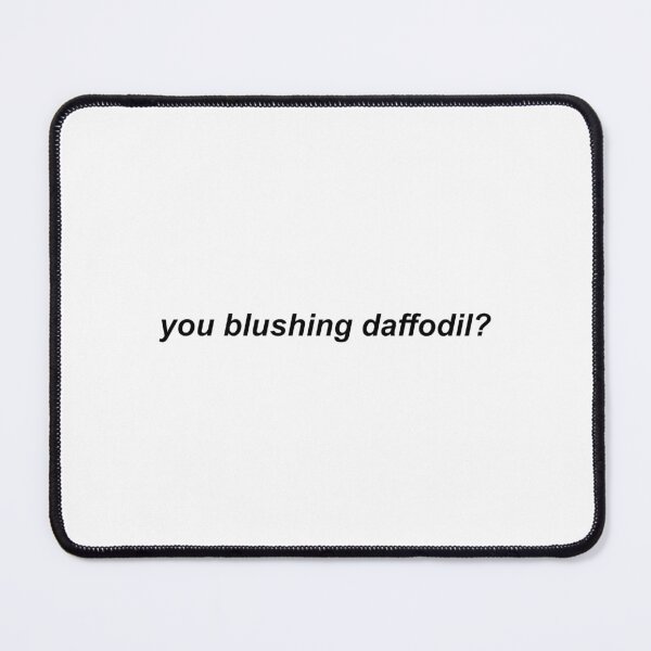 Item preview, you blushing daffodil? designed and sold by dauntlesgrenade.