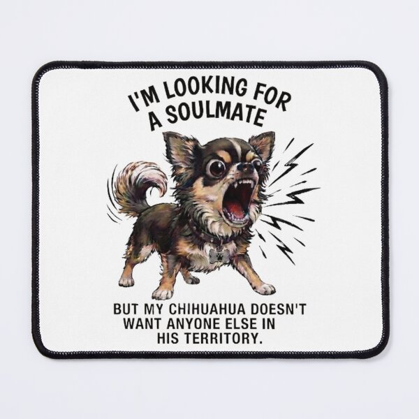 Item preview, "I'm looking for my soulmate, but my chihuahua is watching over me." designed and sold by CHRIST5000.