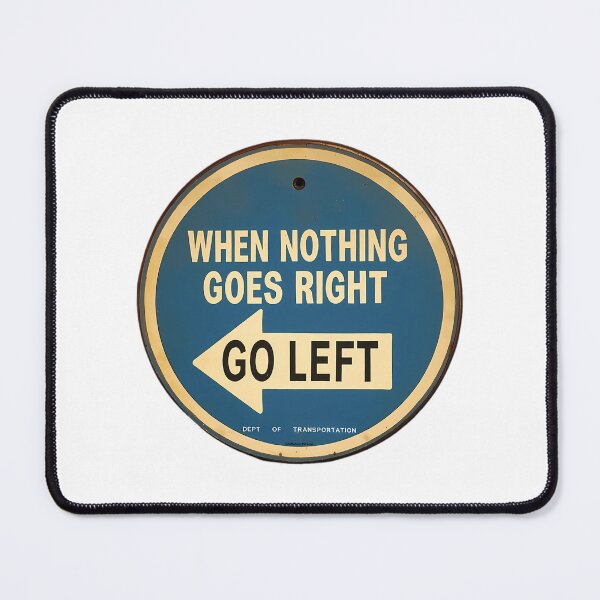 Item preview, Go Left When Nothing Goes Right Signage designed and sold by AmericanCustom.