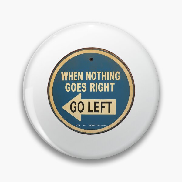 Item preview, Go Left When Nothing Goes Right Signage designed and sold by AmericanCustom.