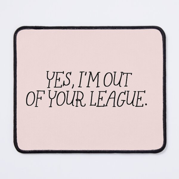 Item preview, Yes I'm Out Of Your League | Sassy Statement Typography | Confident Quote Design designed and sold by KleanGirlAesthetics.