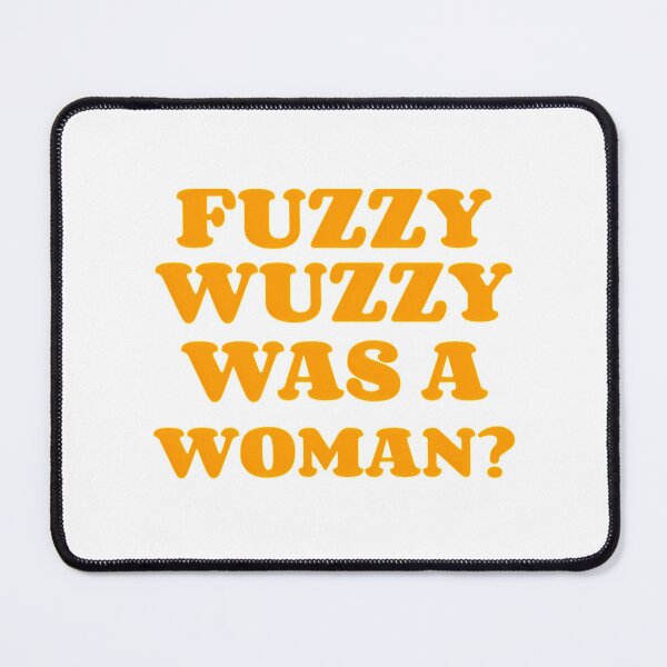 Item preview, Fuzzy Wuzzy Was A Woman designed and sold by MitchOConnelll.
