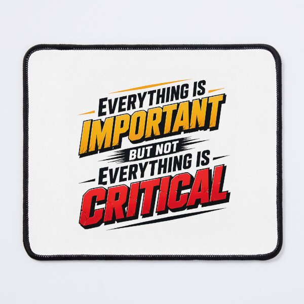 Item preview, Everything Is Important But Not Everything Is Critical. (Comic-Style) designed and sold by FortyTwoCustomm.