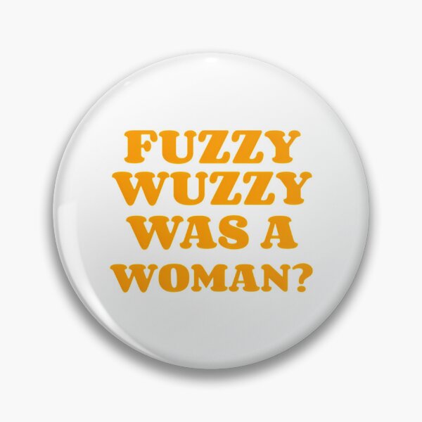 Item preview, Fuzzy Wuzzy Was A Woman designed and sold by MitchOConnelll.