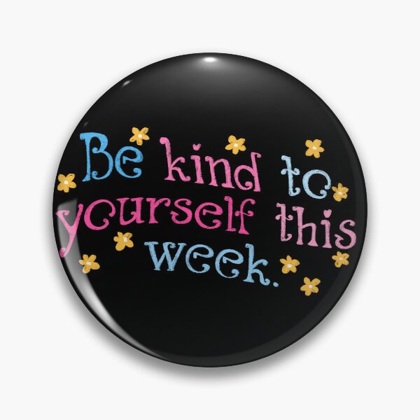 Item preview, Be kind to yourself this week designed and sold by pinkyfish1010.