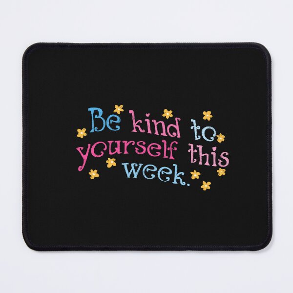Item preview, Be kind to yourself this week designed and sold by pinkyfish1010.