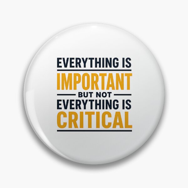 Item preview, Everything Is Important But Not Everything Is Critical. (Gold) designed and sold by FortyTwoCustomm.