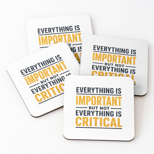 Item preview, Everything Is Important But Not Everything Is Critical. (Gold) designed and sold by FortyTwoCustomm.