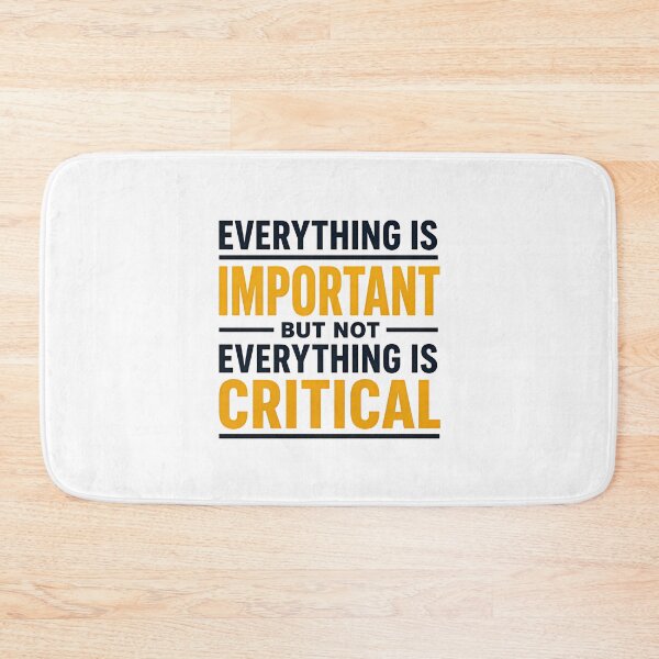 Item preview, Everything Is Important But Not Everything Is Critical. (Gold) designed and sold by FortyTwoCustomm.