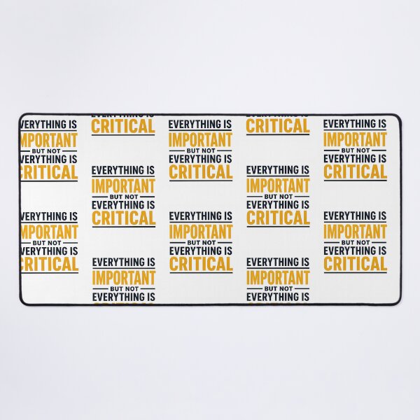 Item preview, Everything Is Important But Not Everything Is Critical. (Gold) designed and sold by FortyTwoCustomm.