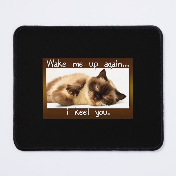 Item preview, Funny Cat Wake Me Up I Keel You designed and sold by SoyLamderma.