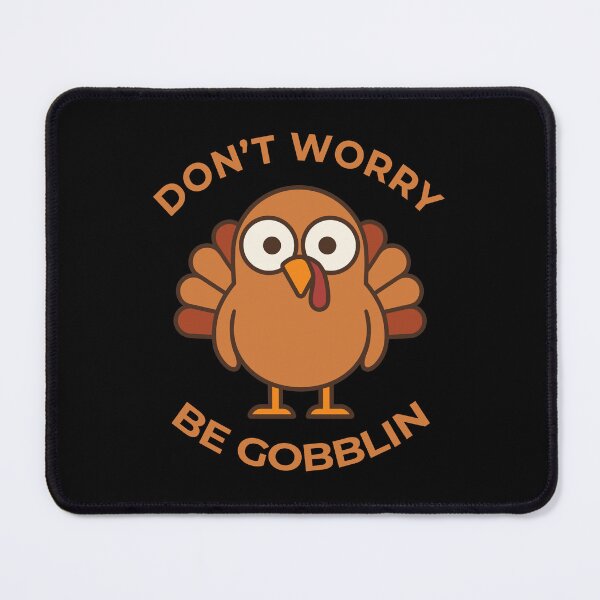 Item preview, Don't Worry, Be Gobblin! designed and sold by Aceofspace3000.