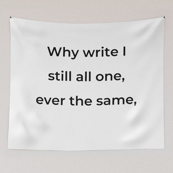 Item preview, “Why write I still all one, ever the same,” - print black designed and sold by ariksworld.