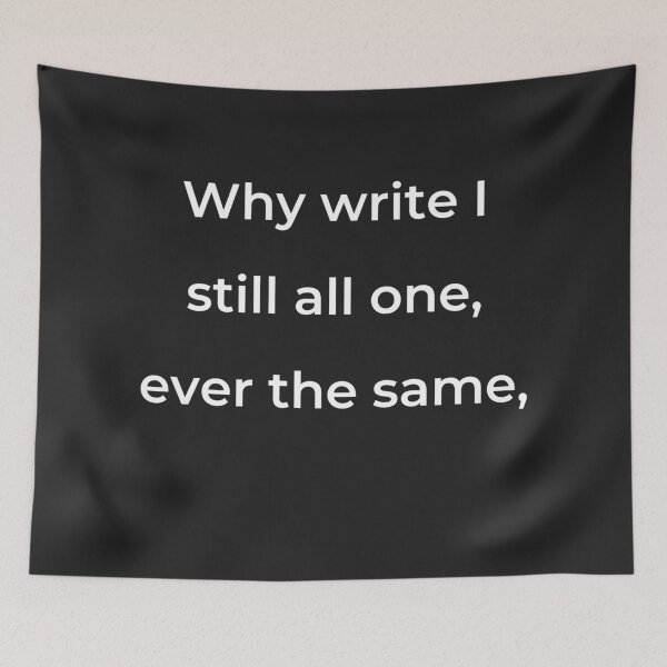 Item preview, “Why write I still all one, ever the same,” - print white designed and sold by ariksworld.