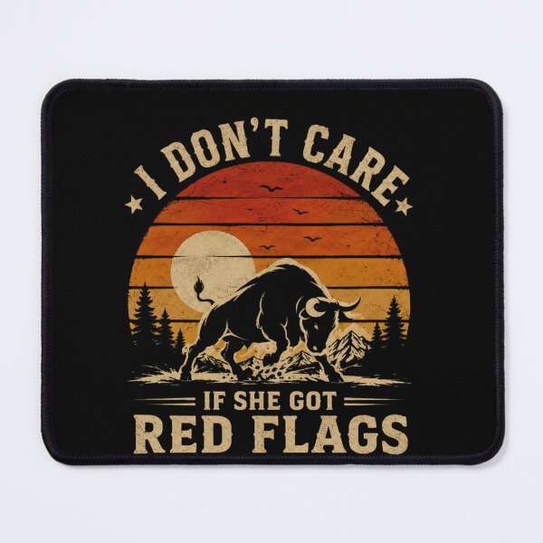 Item preview, I Don't Care If She Got Red Flags I'm A Bull Confident Attitude Men Bull Lover designed and sold by RetroMini2026.