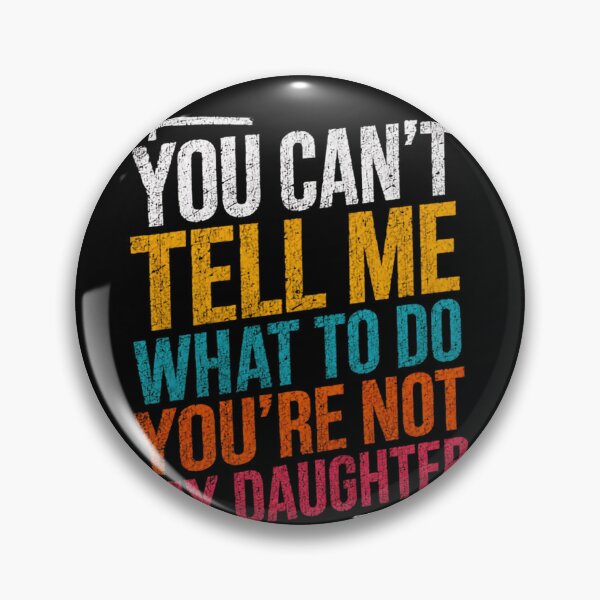 Item preview, You Can't Tell Me What To Do You're Not My Daughter Funny Parent Humor designed and sold by RetroMini2026.