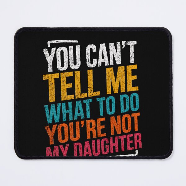 Item preview, You Can't Tell Me What To Do You're Not My Daughter Funny Parent Humor designed and sold by RetroMini2026.
