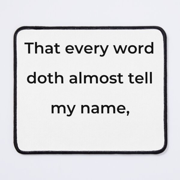 Item preview, “That every word doth almost tell my name,” - print black designed and sold by ariksworld.