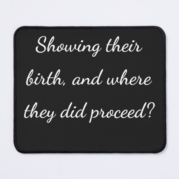Item preview, “Showing their birth, and where they did proceed?” - handwriting white designed and sold by ariksworld.