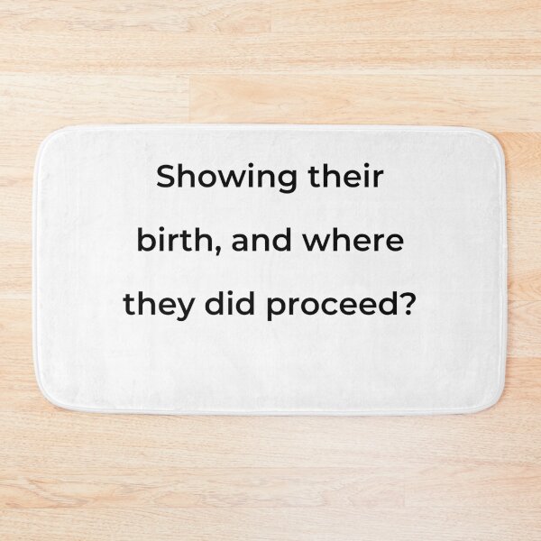 Item preview, “Showing their birth, and where they did proceed?” - print black designed and sold by ariksworld.