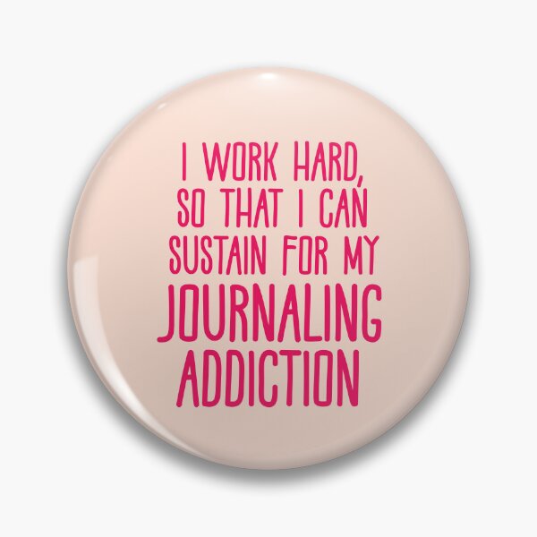 Item preview, I Work Hard So That I Can Sustain For My Journaling Addiction designed and sold by CamilasPrints.