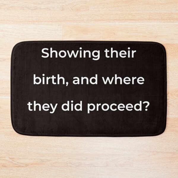 Item preview, “Showing their birth, and where they did proceed?” - print white designed and sold by ariksworld.