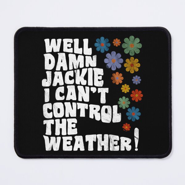 Item preview, That 70'S Show - Well Damn Jackie I Can'T Control The Weather designed and sold by HSDbyRachel.
