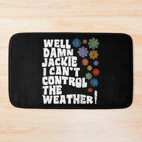 Item preview, That 70'S Show - Well Damn Jackie I Can'T Control The Weather designed and sold by HSDbyRachel.