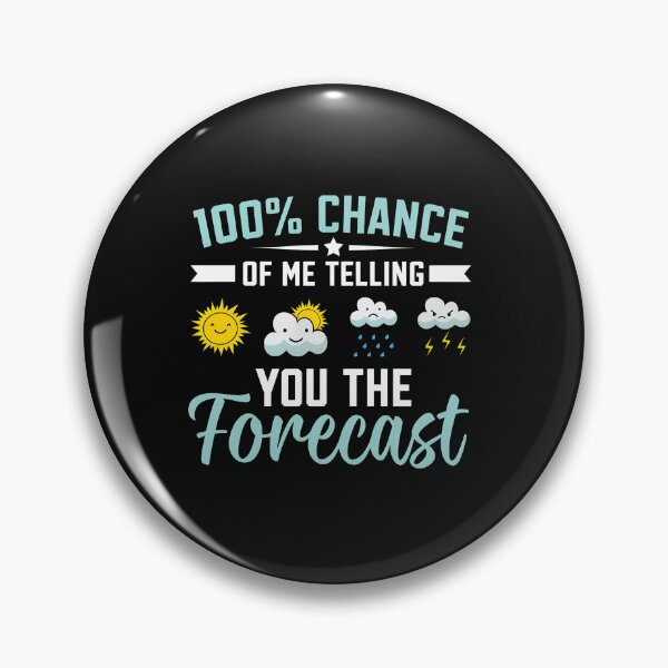 Item preview, 100% Chance Of Me Telling You The Forecast designed and sold by uglandheap.