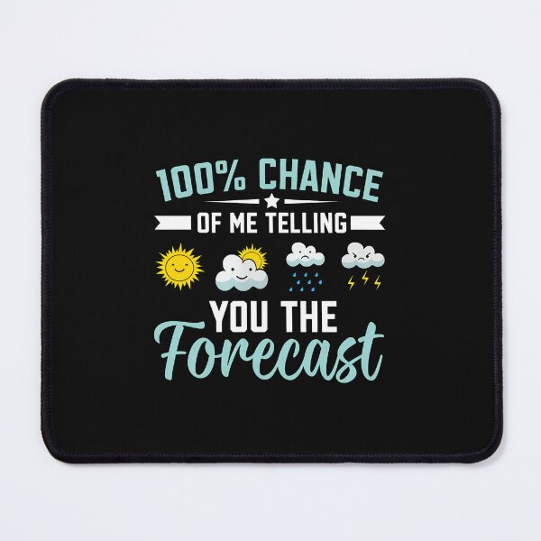 Item preview, 100% Chance Of Me Telling You The Forecast designed and sold by uglandheap.