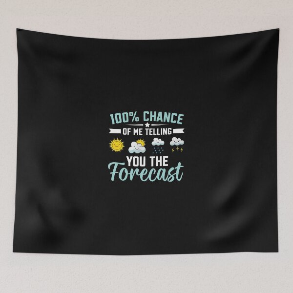 Item preview, 100% Chance Of Me Telling You The Forecast designed and sold by uglandheap.