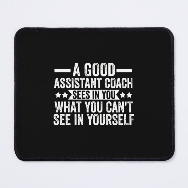 Item preview, A Good Assistant Coach Sees In You Quote designed and sold by uglandheap.