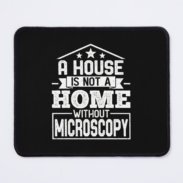 Item preview, A House Is Not A Home Without Microscopy Science designed and sold by uglandheap.
