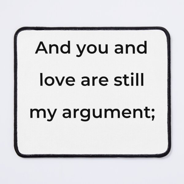 Item preview, “And you and love are still my argument;” - print black designed and sold by ariksworld.