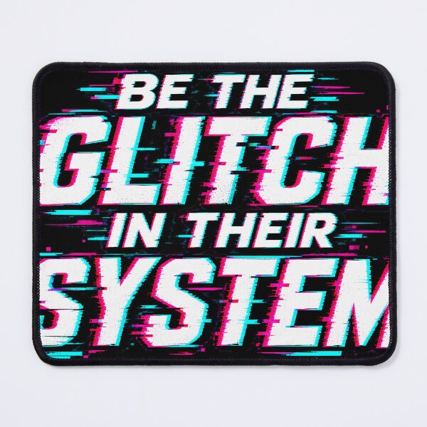 Item preview, Be the Glitch in their System designed and sold by ElectricMoonUK.