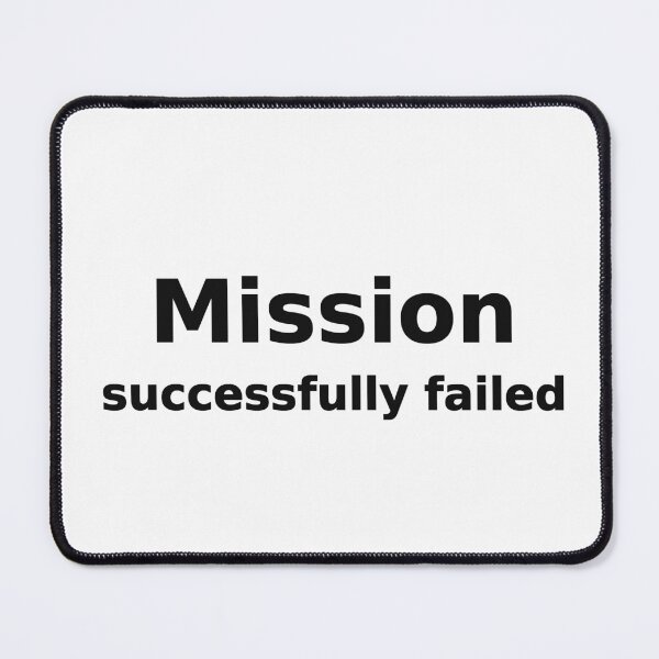 Item preview, Mission Successfully Failed Funny Sarcastic Tee designed and sold by low battery meme design.