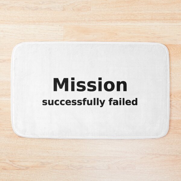 Item preview, Mission Successfully Failed Funny Sarcastic Tee designed and sold by low battery meme design.