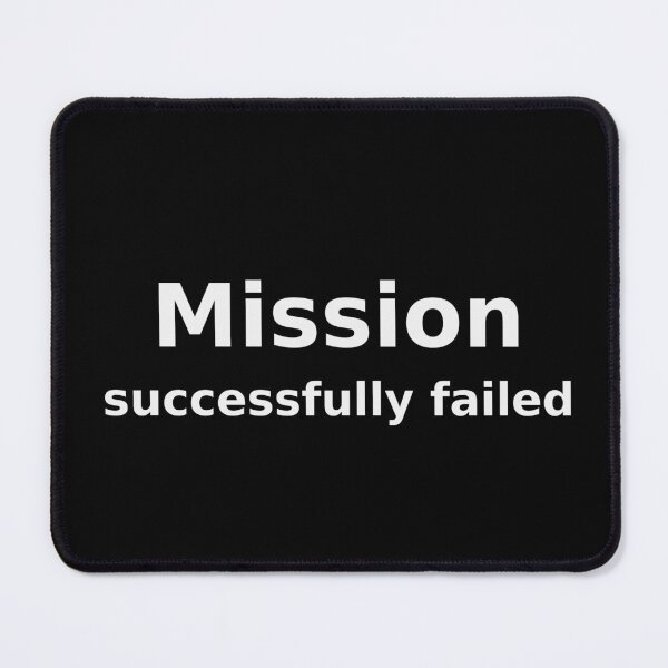 Item preview, Mission Successfully Failed Funny Sarcastic Tee designed and sold by low battery meme design.