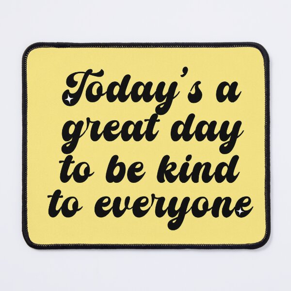 Item preview, Today's A Great Day To Be Kind To Everyone designed and sold by CamilasPrints.