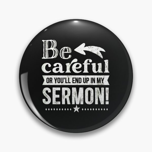 Item preview, Be Careful Or You'll End Up In My Sermon designed and sold by domjudith.