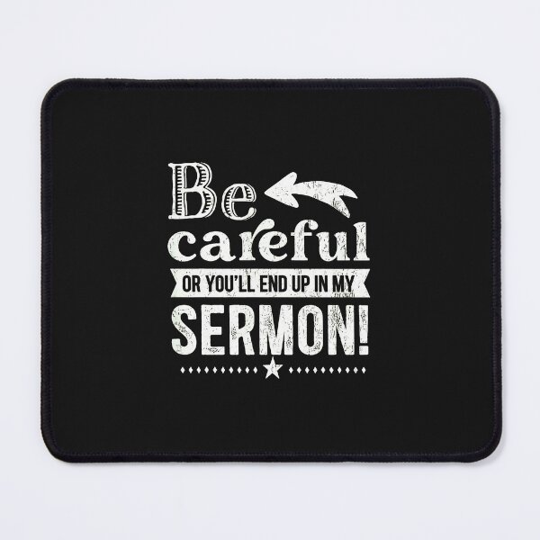 Item preview, Be Careful Or You'll End Up In My Sermon designed and sold by domjudith.