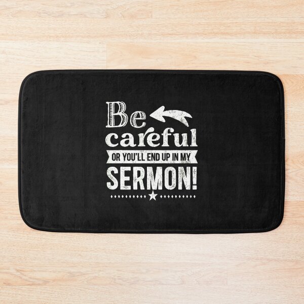 Item preview, Be Careful Or You'll End Up In My Sermon designed and sold by domjudith.