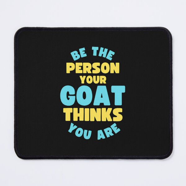 Item preview, Be The Person Your Goat Thinks You Are Funny Animal Quote designed and sold by domjudith.