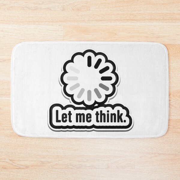 Item preview, Let Me Think Loading  designed and sold by EgoSovereign.