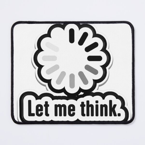 Item preview, Let Me Think Loading designed and sold by EgoSovereign.