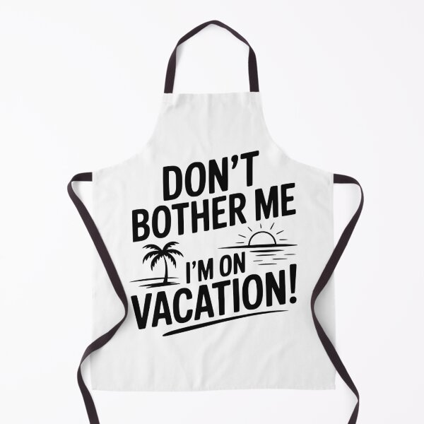 Item preview, Don't Bother Me I'm On Vacation! designed and sold by Frank Ring.