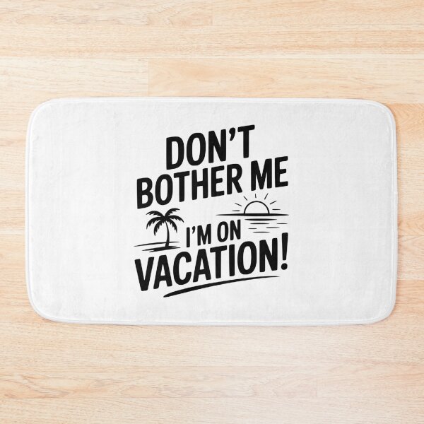 Item preview, Don't Bother Me I'm On Vacation! designed and sold by Frank Ring.